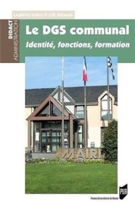 Le DGS communal. Identité, fonctions, formation - Durat Laurence - Brémaud Loïc