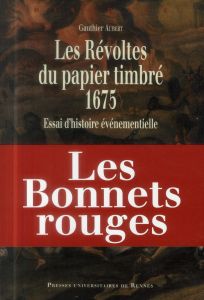 Les Révoltes du papier timbré, 1675. Essai d'histoire événementielle - Aubert Gauthier