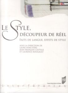 Le style, découpeur de réel. Faits de langue, effets de style - Himy-Piéri Laure - Castille Jean-François - Bougau