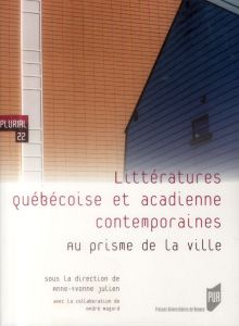 Littératures québécoise et acadienne contemporaines. Au prisme de la ville - Julien Anne-Yvonne - Magord André