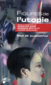 Figures de l'utopie, hier et aujourd'hui - Bard Christine - Bertin Georges - Guillaud Lauric
