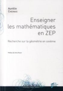 Enseigner les mathématiques en ZEP. Recherche sur la géométrie en sixième - Chesnais Aurélie - Robert Aline