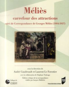 Méliès, carrefour des attractions. Suivi de Correspondance de Georges Méliès (1904-1937) - Gaudreault André - Le Forestier Laurent - Tralongo
