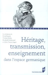 Héritage, transmission, enseignement dans l'espace germanique - Bousch Denis - Robin Thérèse - Rothmund Elisabeth