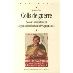 Colis de guerre. Secours alimentaire et organisations humanitaires (1914-1947) - Farré Sébastien