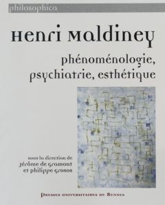 Henri Maldiney. Phénoménologie, psychiatrie, esthétique - Gramont Jérôme de - Grosos Philippe