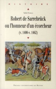 Robert de Sarrebrück ou l'honneur d'un écorcheur (v. 1400-v. 1462) - Toureille Valérie