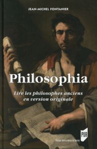Philosophia. Lire les philosophes anciens en version originale - Fontanier Jean-Michel