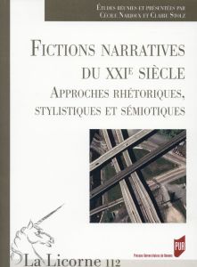 La Licorne N° 112/2014 : Fictions narratives du XXIe siècle. Approches rhétoriques, stylistiques et - Narjoux Cécile - Stolz Claire
