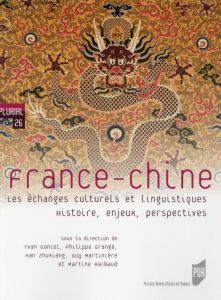 France-Chine. Les échanges culturels et linguistiques. Histoire, enjeux, perspectives - Daniel Yvan - Grangé Philippe - Han Zhuxiang - Mar