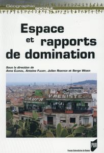 Espace et rapports de domination - Clerval Anne - Fleury Antoine - Rebotier Julien -