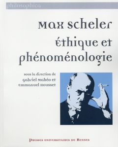 Max Scheler. Ethique et phénoménologie - Mahéo Gabriel - Housset Emmanuel