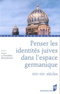 Penser les identités juives dans l'espace germanique. XIXe-XXe siècles - Bohnekamp Dorothea - Bourel Dominique
