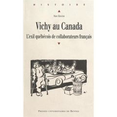 Vichy au Canada. L'exil québécois de collaborateurs français - Bergère Marc