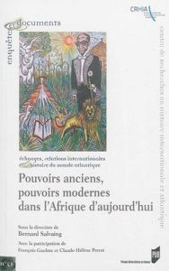 Pouvoirs anciens, pouvoirs modernes de l'Afrique d'aujourd'hui - Salvaing Bernard - Gaulme François - Perrot Claude