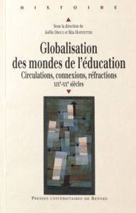 Globalisation des mondes de l'éducation. Circulations, connexions, réfractions (XIXe-XXe siècles) - Droux Joëlle - Hofstetter Rita