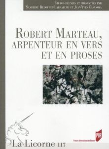 La Licorne N° 117/2015 : Robert Marteau, arpenteur en vers et en proses - Bédouret-Larraburu Sandrine - Casanova Jean-Yves