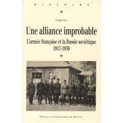 Une alliance improbable. L'armée française et la Russie soviétique 1917-1939 - Vidal Georges