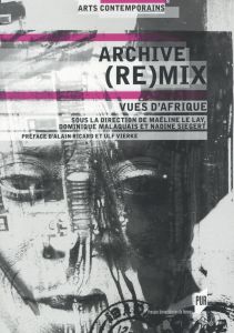 Archive (re)mix. Vues d'Afrique - Le Lay Maëline - Malaquais Dominique - Siegert Nad