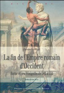 La fin de l'Empire romain d'Occident. Rome et les Wisigoths de 382 à 531 - Delaplace Christine - Wood Ian