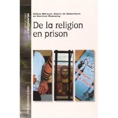 De la religion en prison - Béraud Céline - Galembert Claire de - Rostaing Cor