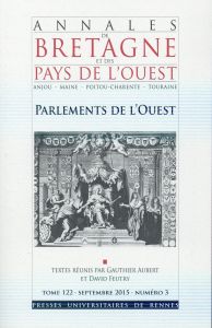 Annales de Bretagne et des Pays de l'Ouest Tome 122 N° 3, Septembre 2015 : Parlements de l'Ouest - Aubert Gauthier - Feutry David