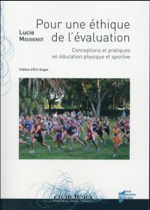 Pour une éthique de l'évaluation. Conceptions et pratiques en éducation physique et sportive - Mougenot Lucie - Dugas Eric