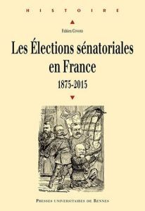 Les élections sénatoriales en France (1875-2015) - Conord Fabien