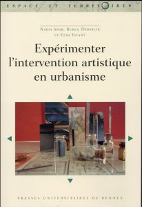 Expérimenter l'intervention artistique en urbanisme - Arab Nadia - Ozdirlik Burcu - Vivant Elsa
