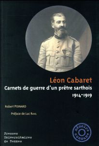 Léon Cabaret. Carnets de guerre d'un prêtre sarthois (1914-1919) - Poinard Robert - Ravel Luc