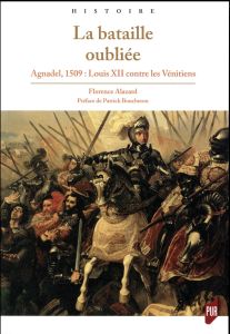 La bataille oubliée. Agnadel, 1509 : Louis XII contre les Vénitiens - Alazard Florence - Boucheron Patrick