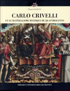 Carlo Crivelli et le matérialisme mystique du Quattrocento - Golsenne Thomas
