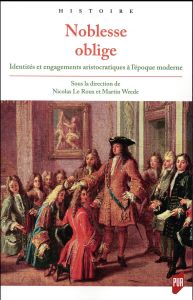 Noblesse oblige. Identités et engagements aristocratiques à l'époque moderne - Le Roux Nicolas - Wrede Martin