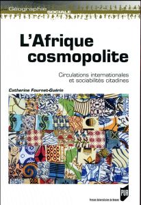 L'Afrique cosmopolite. Circulations internationales et sociabilités citadines - Fournet-Guérin Catherine