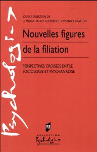 Nouvelles figures de la filiation. Perspectives croisées entre sociologie et psychanalyse - Veuillet-Combier Claudine - Gratton Emmanuel