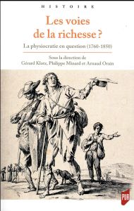 Les voies de la richesse ? La physiocratie en question (1760-1850) - Klotz Gérard - Minard Philippe - Orain Arnaud