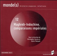 Monde(s) N° 12, novembre 2017 : Maghreb-Indochine, comparaisons impériales - Goscha Christopher - Thénault Sylvie