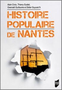 Histoire populaire de Nantes - Croix Alain - Guidet Thierry - Guillaume Gwenaël -