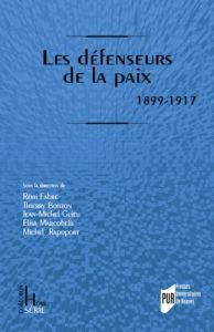 Les défenseurs de la paix. 1899-1917 - Fabre Rémi - Bonzon Thierry - Guieu Jean-Michel -