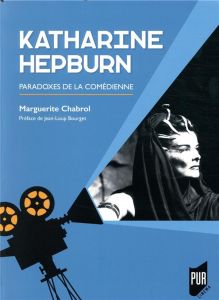 Katharine Hepburn. Paradoxes de la comédienne - Chabrol Marguerite - Bourget Jean-Loup