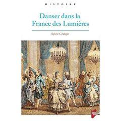 Danser dans la France des Lumières - Granger Sylvie
