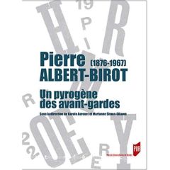 Pierre Albert-Birot (1876-1967). Un pyrogène des avant-gardes - Aurouet Carole - Simon-Oikawa Marianne