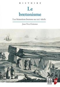 Le bretonisme. Les historiens bretons au XIXe siècle, 2e édition - Guiomar Jean-Yves - Denis Michel - Le Bihan Jean -