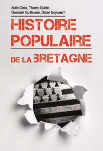 Histoire populaire de la Bretagne - Croix Alain - Guidet Thierry - Guillaume Gwenaël -