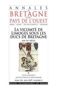Annales de Bretagne et des Pays de l'Ouest Tome 126 N° 2, juin 2019 : La vicomté de Limoges sous les - Coativy Yves - Massoni Anne