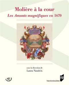 Molière à la cour. Les Amants magnifiques en 1670 - Naudeix Laura