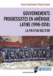 Gouvernements progressistes en Amérique latine (1998-2018). La fin d'un âge d'or - Gaudichaud Franck - Posado Thomas - Friedman Max P