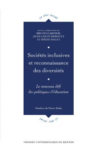 Sociétés inclusives et reconnaissance des diversités. Le nouveau défi des politiques d'éducation - Garnier Bruno - Derouet Jean-Louis - Malet Régis -