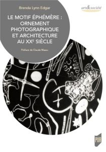 Le motif éphémère : ornement photographique et architecture au XXe siècle - Edgar Brenda Lynn - Massu Claude