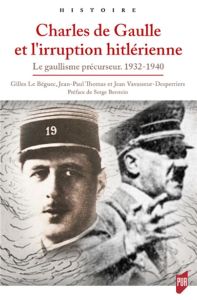 Charles de Gaulle et l'irruption hitlérienne. Le gaullisme précurseur, 1932-1940 - Le Béguec Gilles - Thomas Jean-Paul - Vavasseur-De